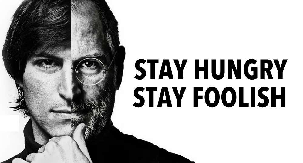 Stay hungry stay foolish